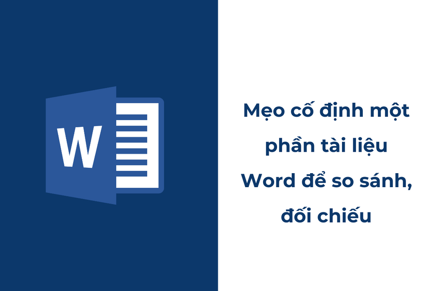 Mẹo cố định một phần tài liệu Word để so sánh, đối chiếu