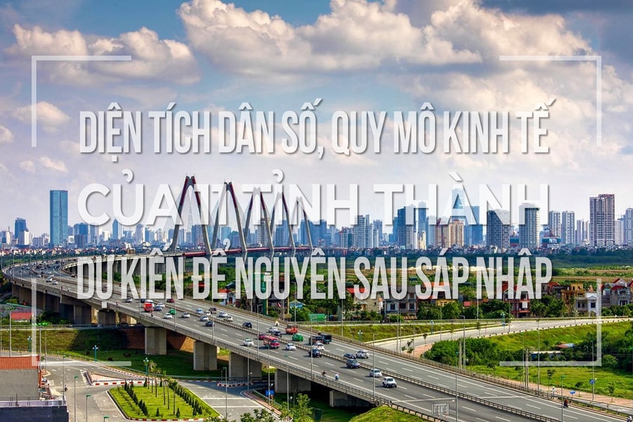 Infographic: So sánh diện tích, dân số, quy mô kinh tế của 11 tỉnh, thành dự kiến giữ nguyên sau sáp nhập