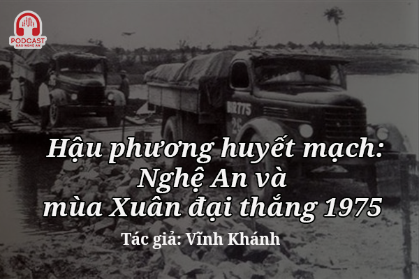Podcast: Hậu phương huyết mạch: Nghệ An và mùa Xuân đại thắng năm 1975