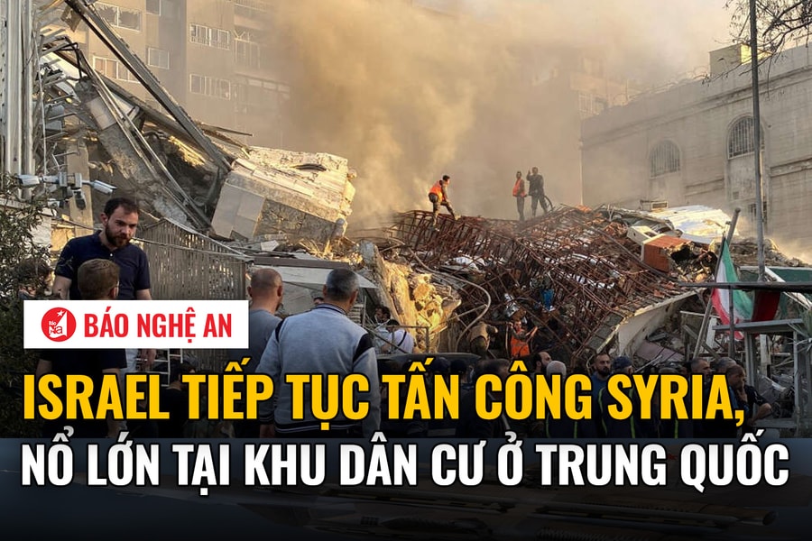 Israel tiếp tục tấn công Syria, nổ lớn tại khu dân cư ở Trung Quốc
