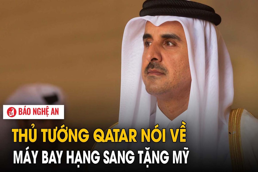 Thủ tướng Qatar nói về máy bay hạng sang tặng Mỹ