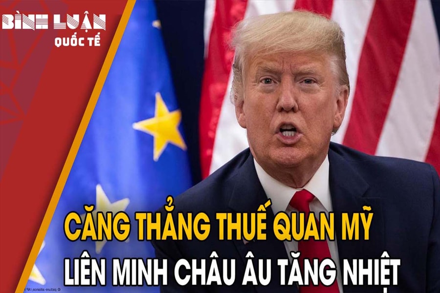 Căng thẳng thuế quan Mỹ - Liên minh châu Âu tăng nhiệt