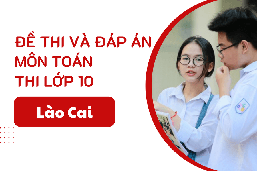 Đáp án đề thi Toán lớp 10 Lào Cai năm 2025
