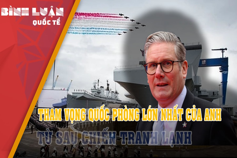 Tham vọng quốc phòng lớn nhất của Anh từ sau Chiến tranh Lạnh