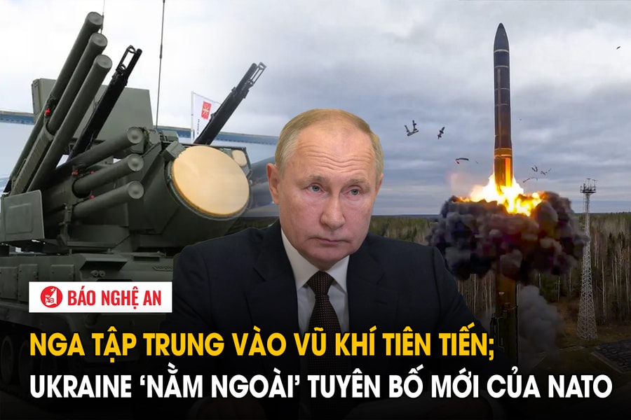 Nga tập trung vào vũ khí tiên tiến; Ukraine ‘nằm ngoài’ tuyên bố mới của NATO