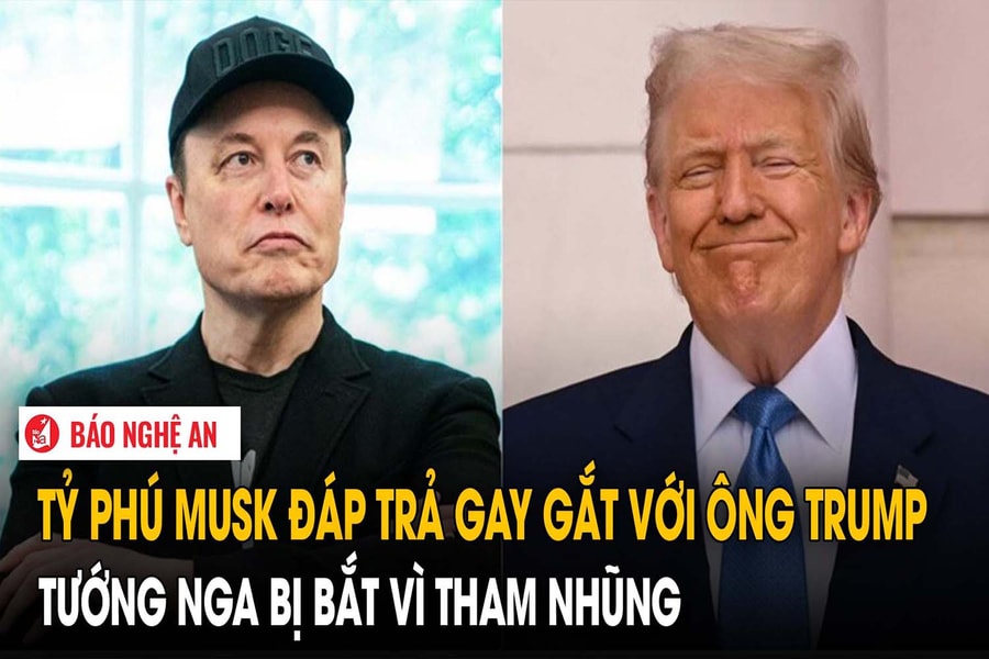 Tỷ phú Musk đáp trả gay gắt với ông Trump; Tướng Nga bị bắt vì tham nhũng