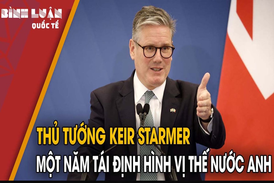 Thủ tướng Keir Starmer: Một năm tái định hình vị thế nước Anh