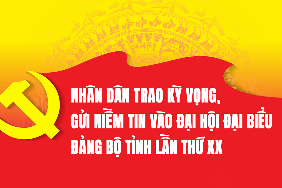 Nhân dân trao kỳ vọng, gửi niềm tin vào Đại hội đại biểu Đảng bộ tỉnh lần thứ XX