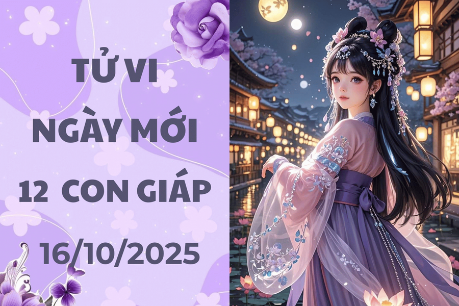 Tử vi ngày mới 16/10/2025 thứ Năm của 12 con giáp: Tuất nổi nóng, Sửu giàu có