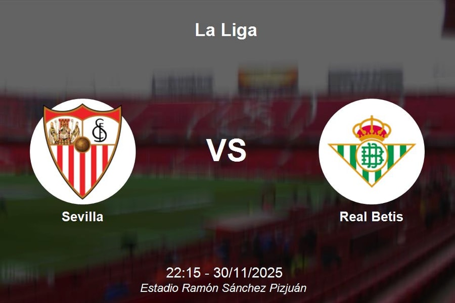 Nhận định Sevilla vs Real Betis - Derby xứ Andalusia nảy lửa