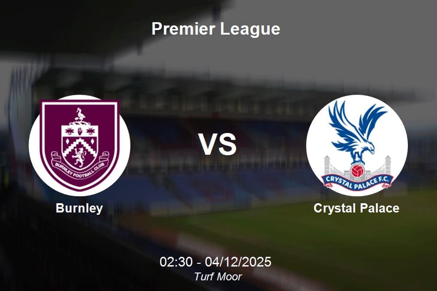 Nhận định Burnley vs Crystal Palace: Cơ hội cho đội khách