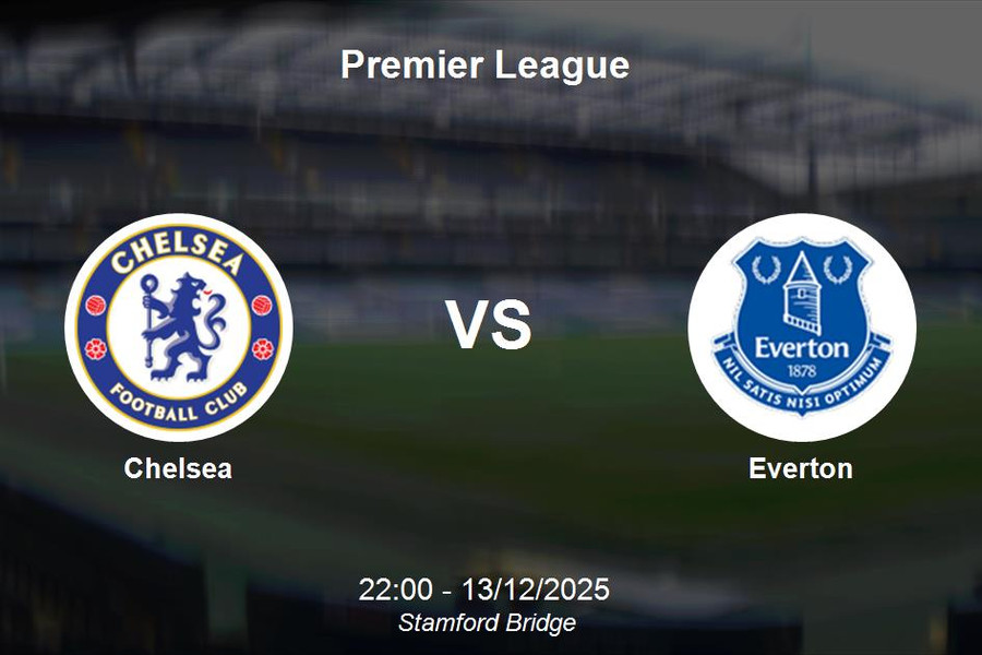 Nhận định Chelsea vs Everton: Cuộc chiến top 6 Premier League