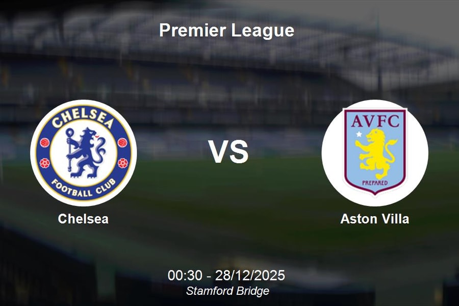 Nhận định Chelsea vs Aston Villa - Premier League