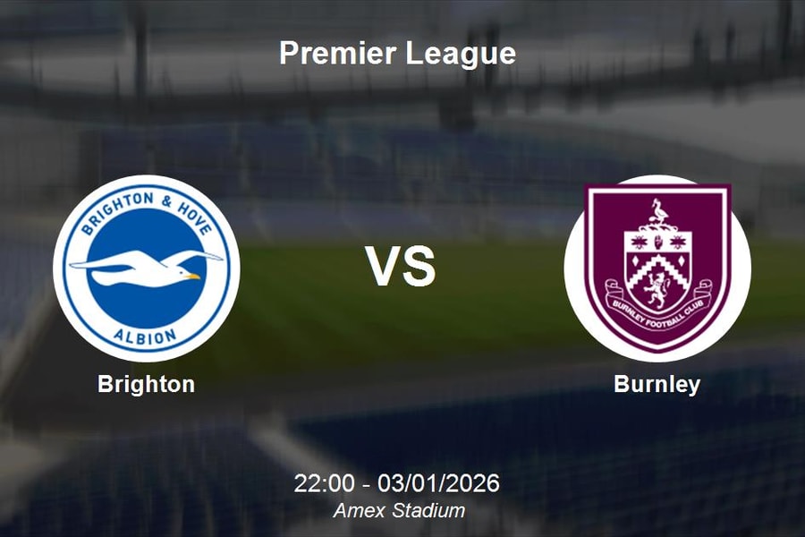 Nhận định Brighton vs Burnley - Premier League: Cơ hội bứt phá tại Amex Stadium
