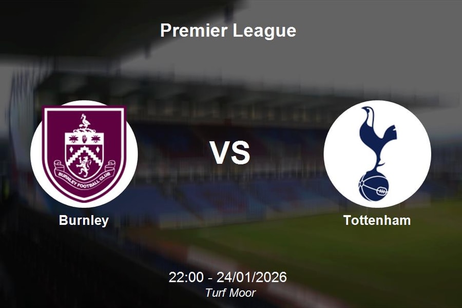 Nhận định Burnley vs Tottenham - Premier League: Cơ hội cho Gà trống tại Turf Moor