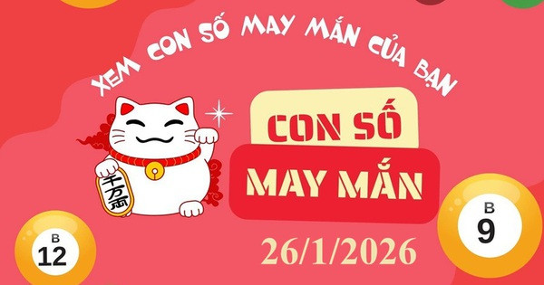 Con số may mắn hôm nay 26/1/2026 cho 12 con giáp và 12 cung hoàng đạo
