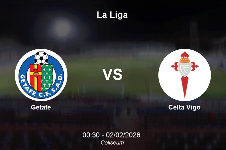Nhận định Getafe vs Celta Vigo - Cuộc chiến giữa hai đầu bảng xếp hạng La Liga