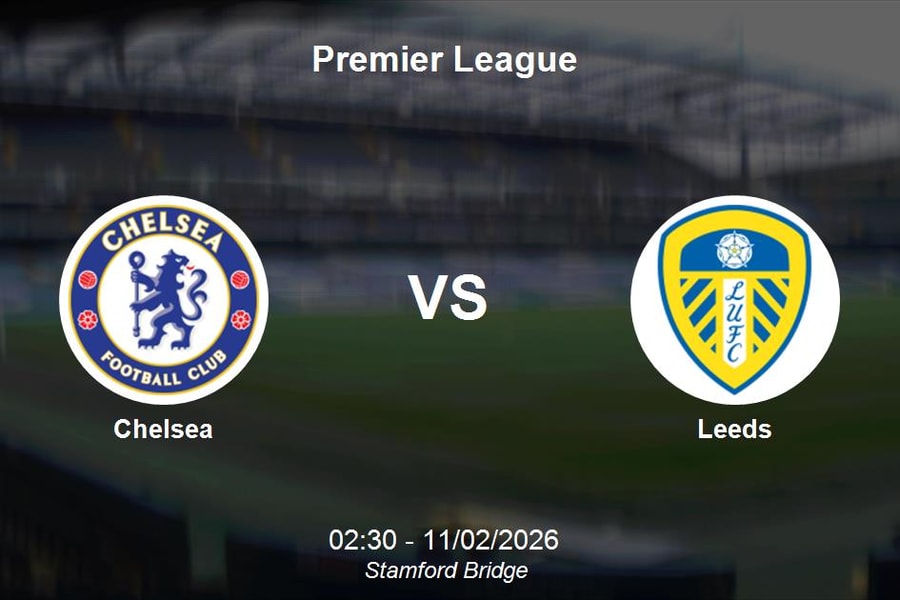 Nhận định Chelsea vs Leeds - Premier League: The Blues quyết tâm củng cố vị trí top 5