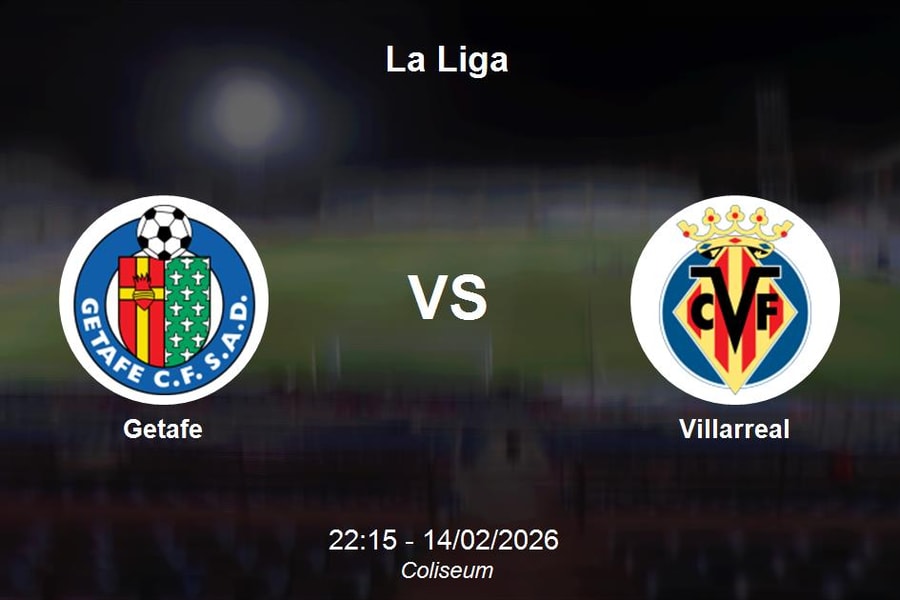Nhận định Getafe vs Villarreal - La Liga: Thử thách cho tham vọng top 4 của Tàu ngầm vàng
