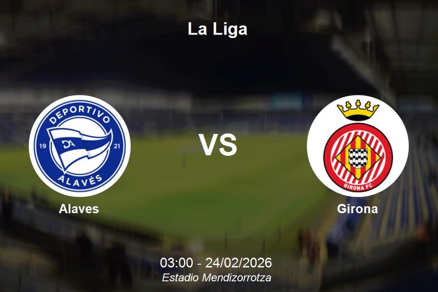 Nhận định Alaves vs Girona - Đại chiến bứt phá tại Estadio Mendizorrotza