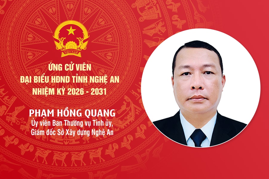 Tiểu sử đồng chí Phạm Hồng Quang - ứng cử viên đại biểu HĐND tỉnh Nghệ An nhiệm kỳ 2026 - 2031