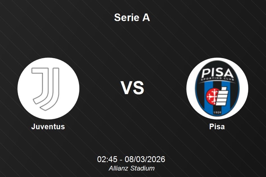 Nhận định Juventus vs Pisa - Vòng 28 Serie A: Bà đầm già quyết tâm giành trọn 3 điểm