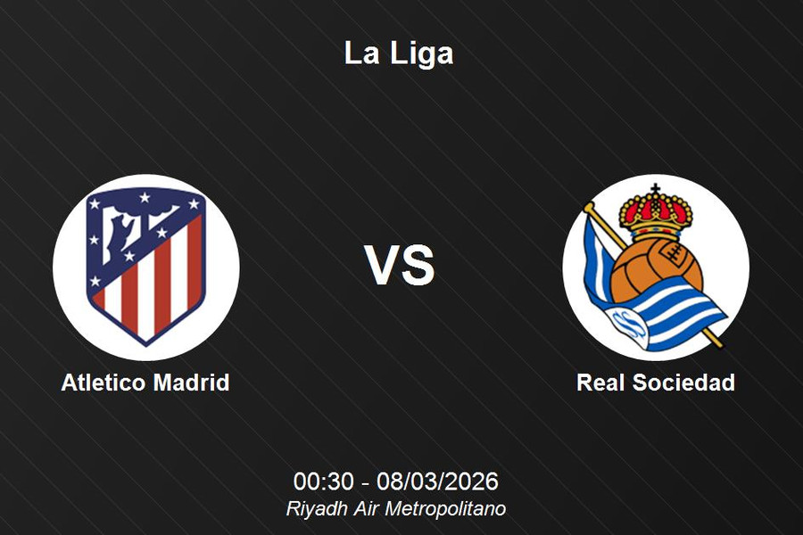 Nhận định Atletico Madrid vs Real Sociedad - Quyết chiến vì top 3 La Liga tại Metropolitano