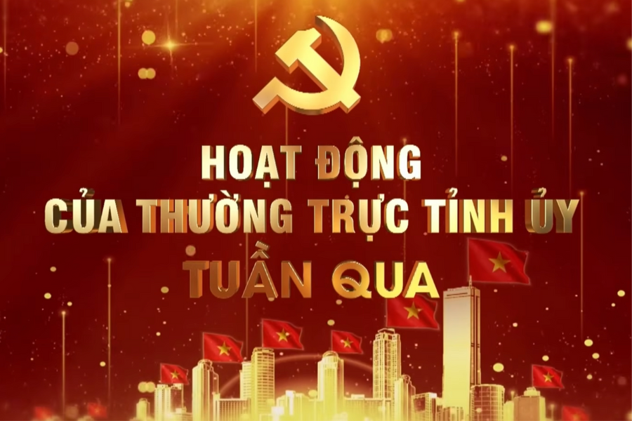 Hoạt động của Thường trực Tỉnh ủy tuần qua (từ 16/3-22/3)