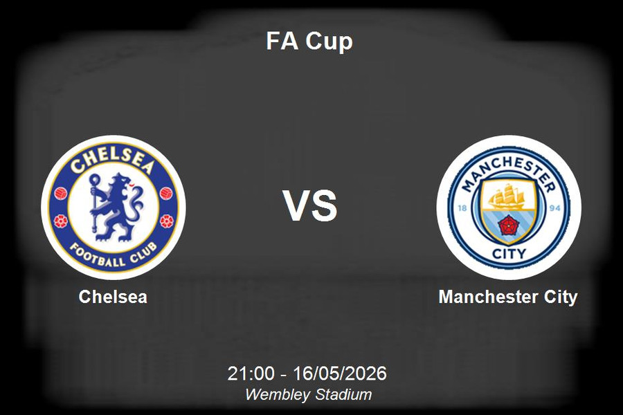Nhận định Chelsea vs Manchester City - Đại chiến tại Wembley Stadium