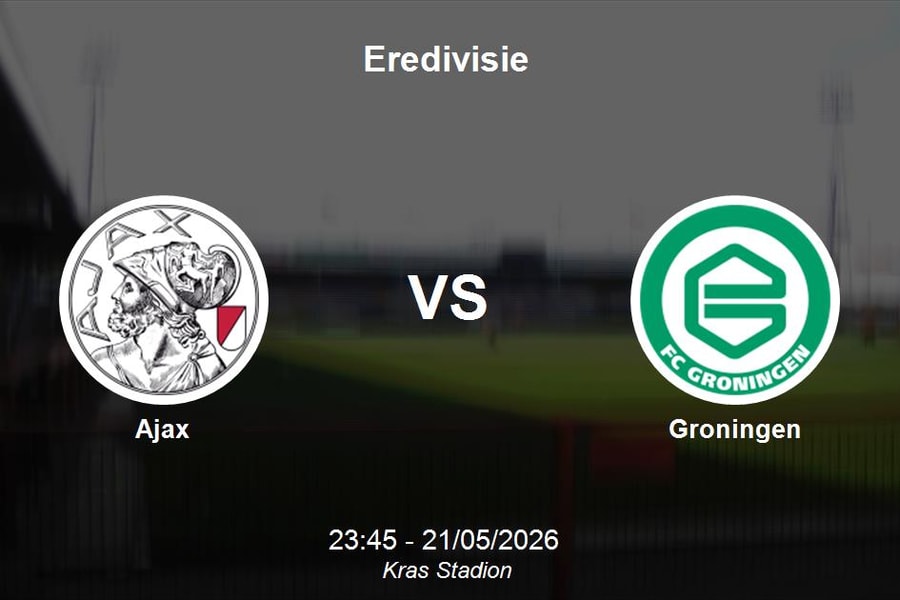 Nhận định Ajax vs Groningen - Eredivisie 23h45 ngày 21/05/2026