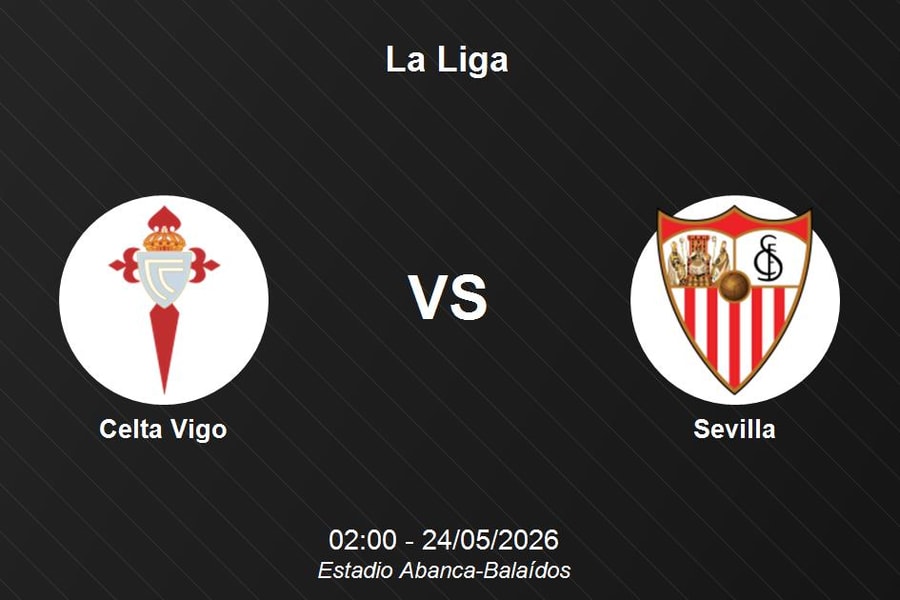 Nhận định Celta Vigo vs Sevilla - La Liga: Cuộc chiến tại Balaídos