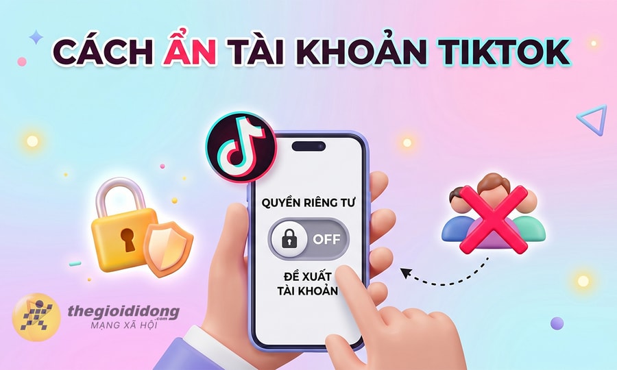 Cách ẩn tài khoản TikTok để người quen không tìm ra vô cùng đơn giản
