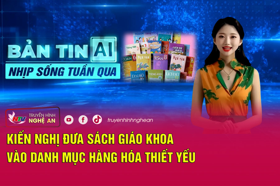 Bản tin AI - Nhịp sống tuần qua: Kiến nghị đưa sách giáo khoa vào danh mục hàng hóa thiết yếu