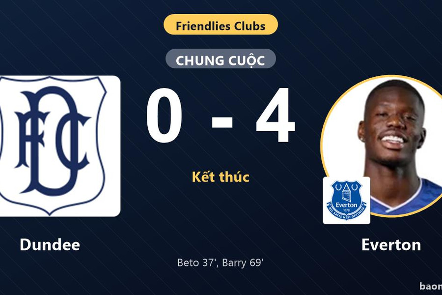 Everton thắng đậm Dundee, khép lại trận giao hữu bằng màn trình diễn áp đảo