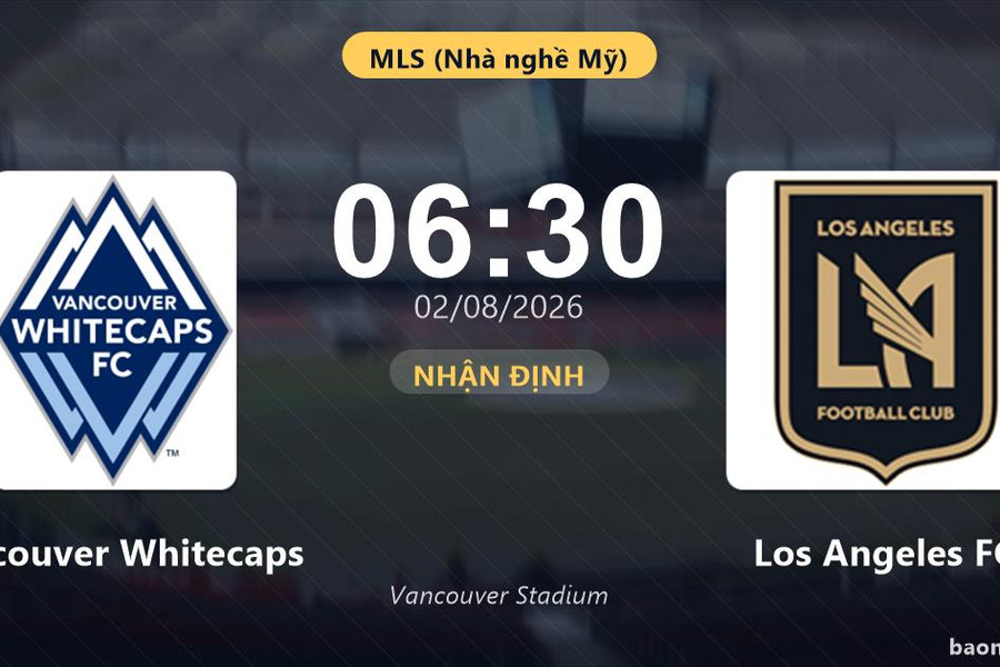 Nhận định Vancouver Whitecaps vs Los Angeles FC: đội hình dự kiến