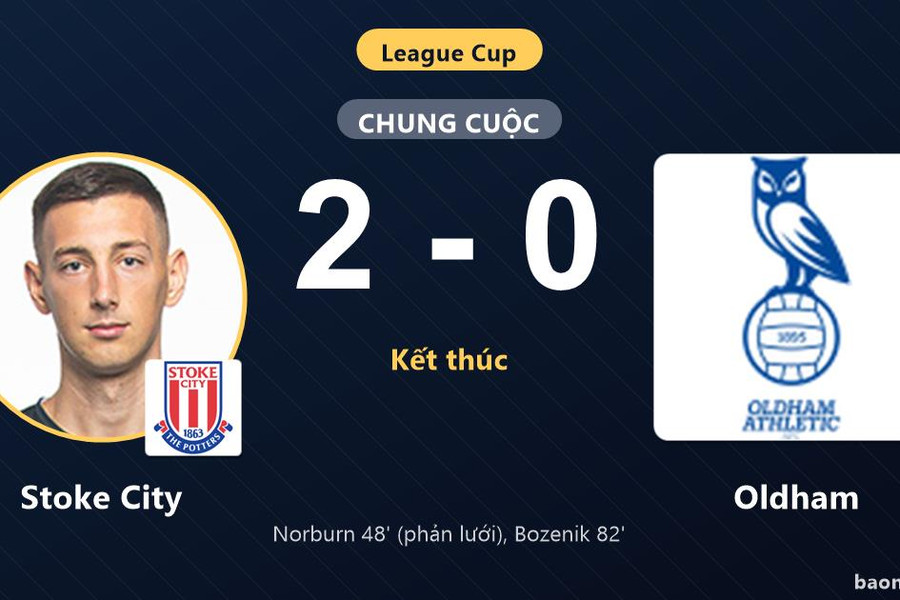 Hạ Oldham 2-0, Stoke City giành vé đi tiếp tại League Cup, tiễn đối thủ rời giải
