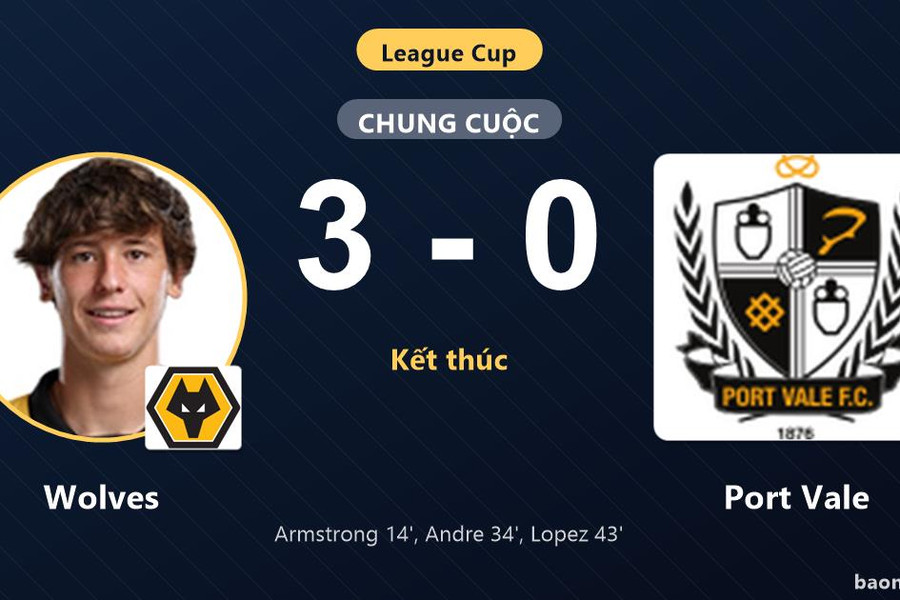 Hạ Port Vale 3-0, Wolves giành vé đi tiếp, tiễn đối thủ rời League Cup