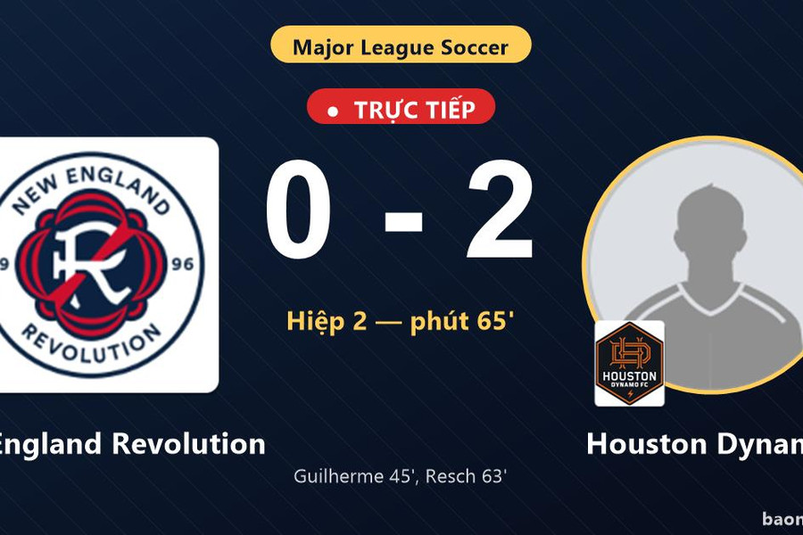Trực tiếp New England Revolution vs Houston Dynamo: Houston Dynamo nhân đôi cách biệt