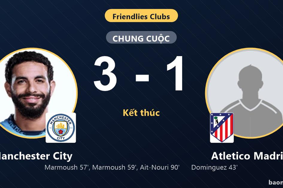 Ngược dòng đánh bại Atletico Madrid 3-1, Manchester City hưởng niềm vui tại Seoul