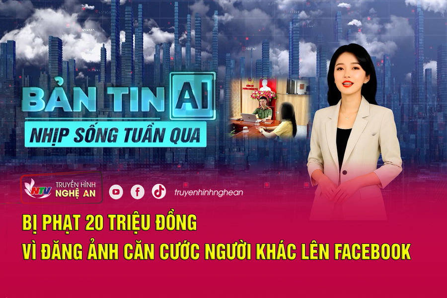 Bản tin AI-Nhịp sống tuần qua: Bị phạt 20 triệu đồng vì đăng ảnh căn cước người khác lên Facebook