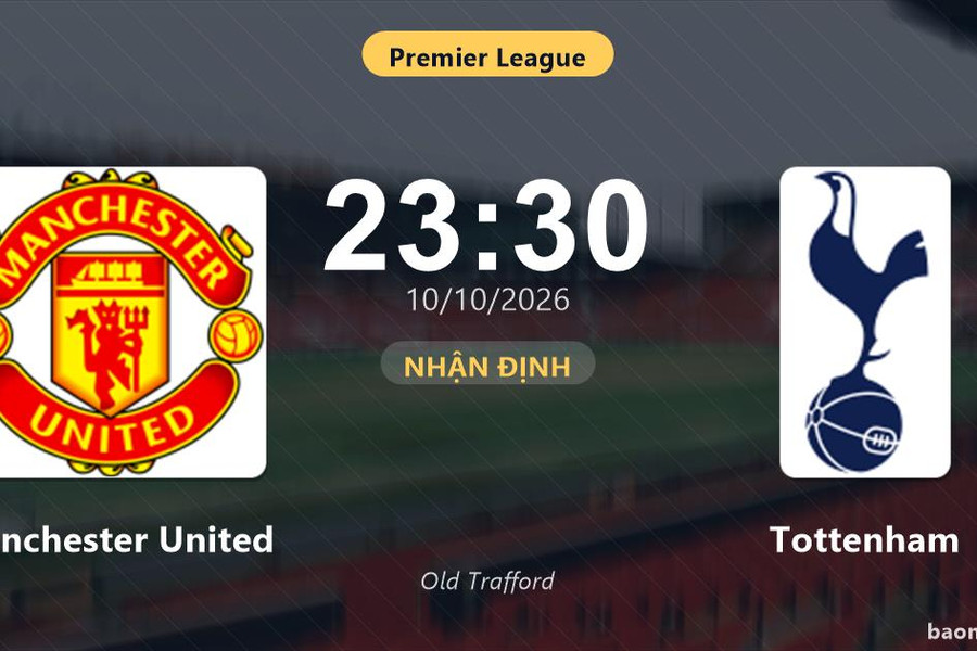 Nhận định Manchester United vs Tottenham: Điểm nóng cuộc đua tốp đầu