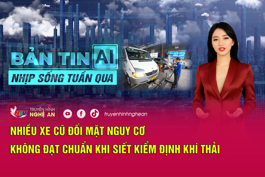 Bản tin AI-Nhịp sống tuần qua: Nhiều xe cũ đối mặt nguy cơ không đạt chuẩn khi siết kiểm định khí thải